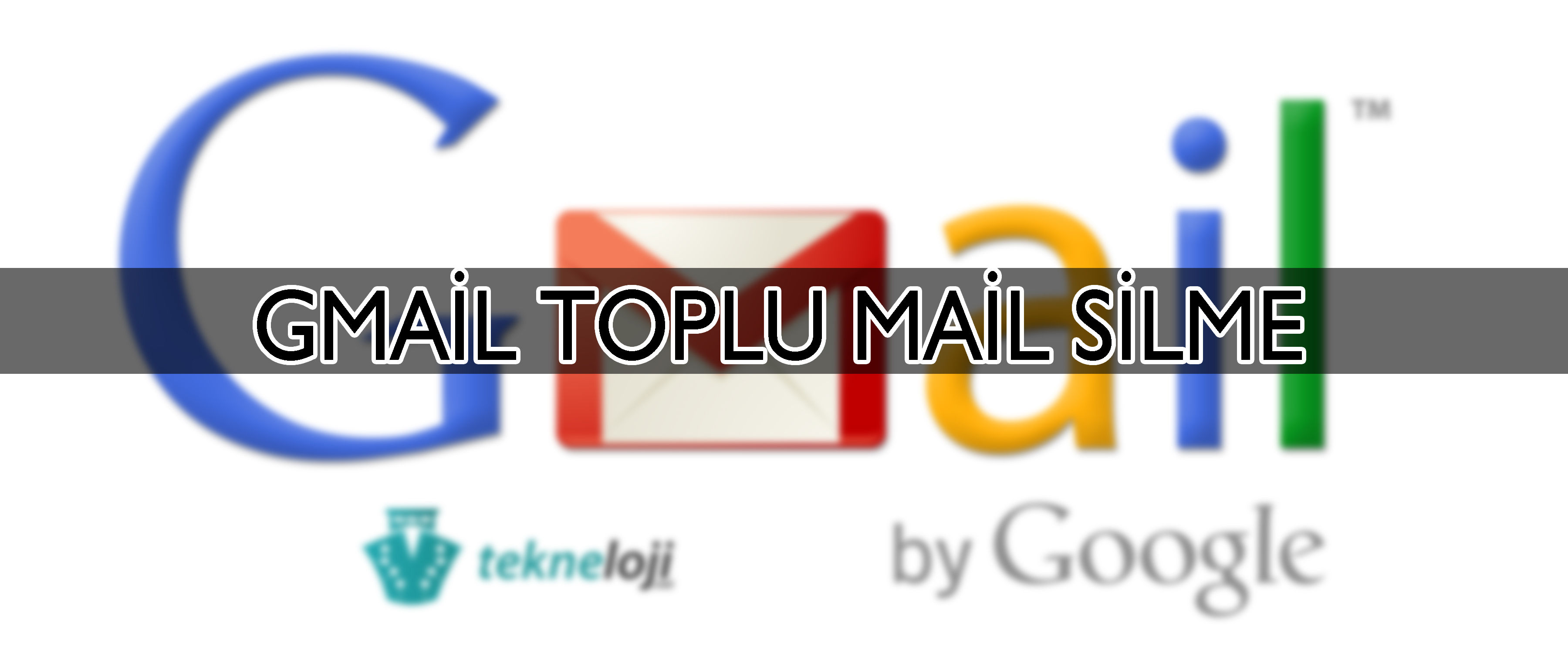 Gmail’de Maillerin Toplu Olarak Silinmesi Nasıl Yapılır ?
