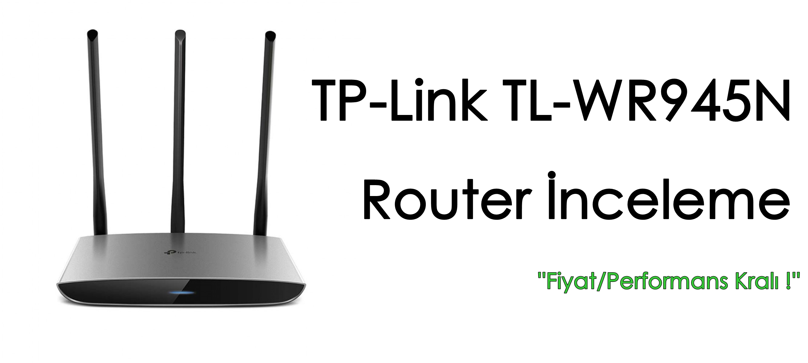Fiyat/Performans Kralı TP-Link TL-WR945N Router İnceleme