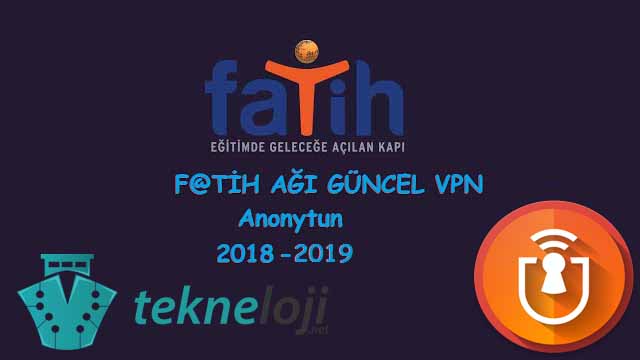 Fatih Ağı için Çalışan Güncel VPN: AnonyTun (2019 Güncel)