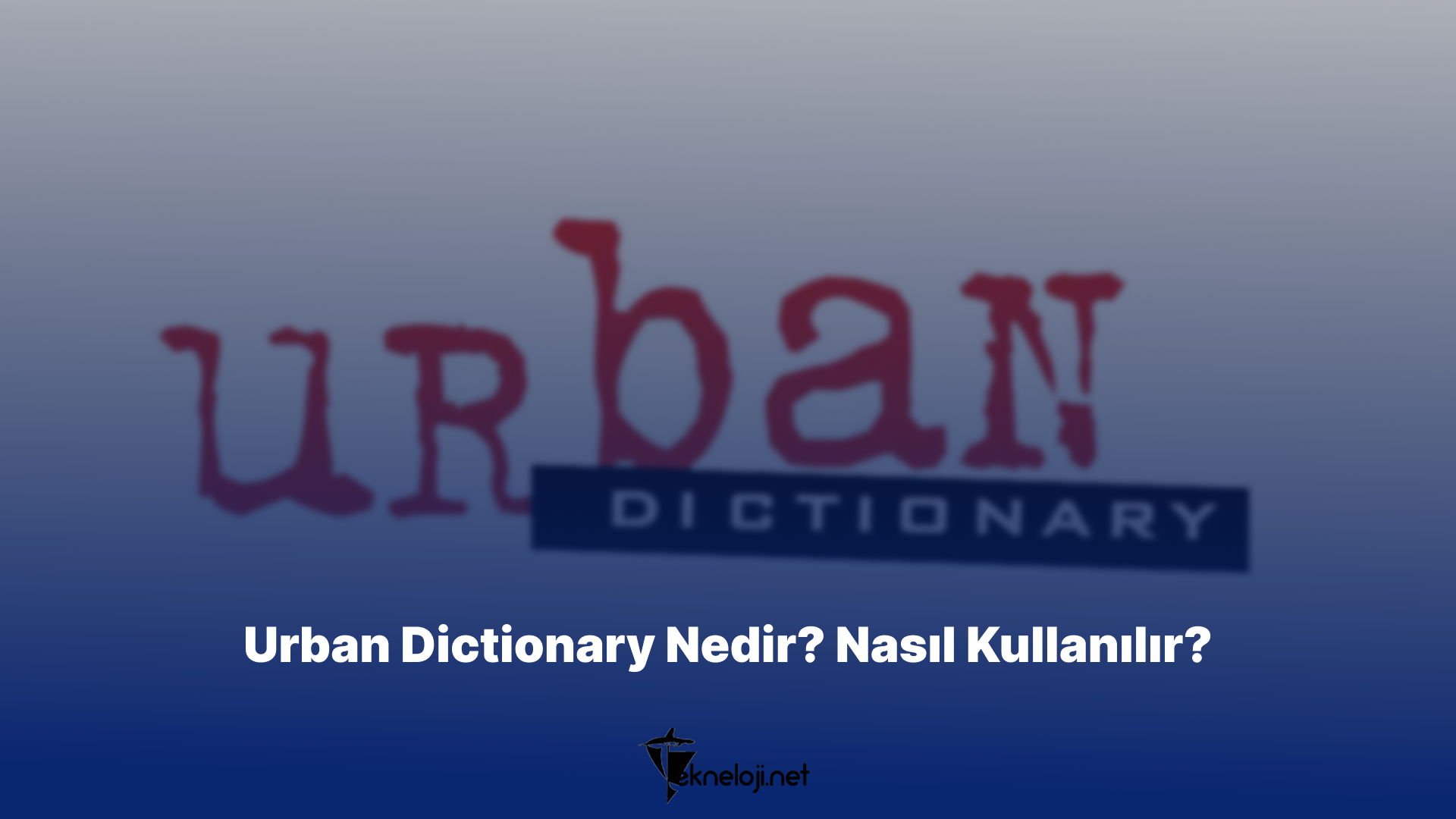 Urban Dictionary Nedir? Nasıl Kullanılır?
